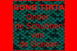 11 Feb 2024 ~ “Onder de Schubben van de Oceaan” – Gong Tirta